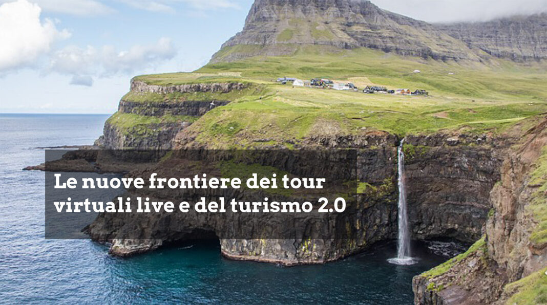 Le nuove frontiere dei tour virtuali live e del turismo 2.0