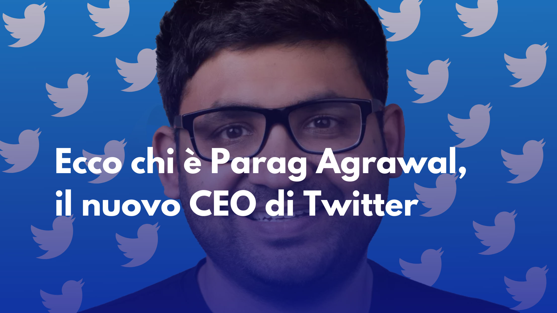Ecco chi è Parag Agrawal, il nuovo CEO di Twitter