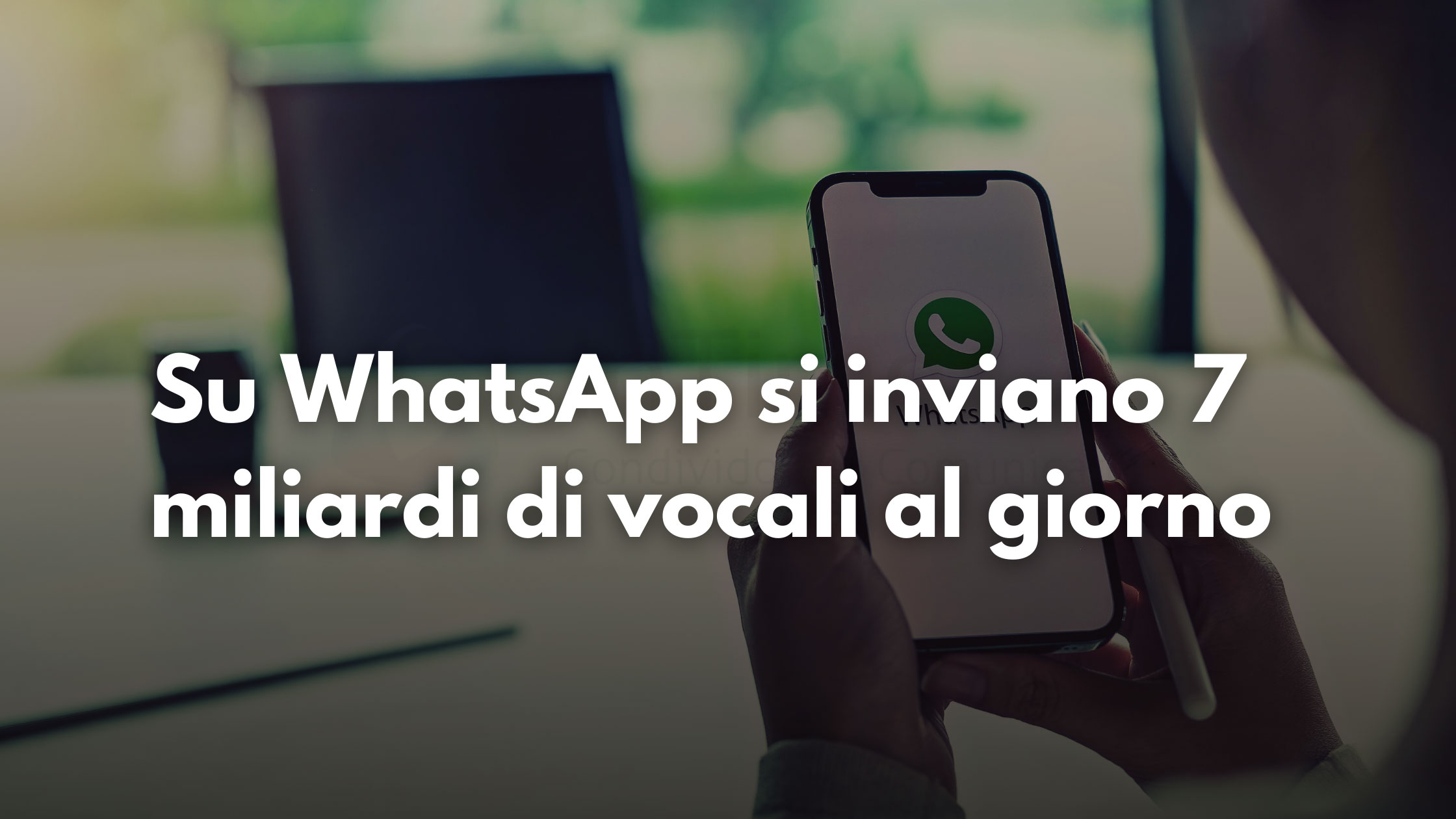 WhatsApp, 7 miliardi di vocali al giorno