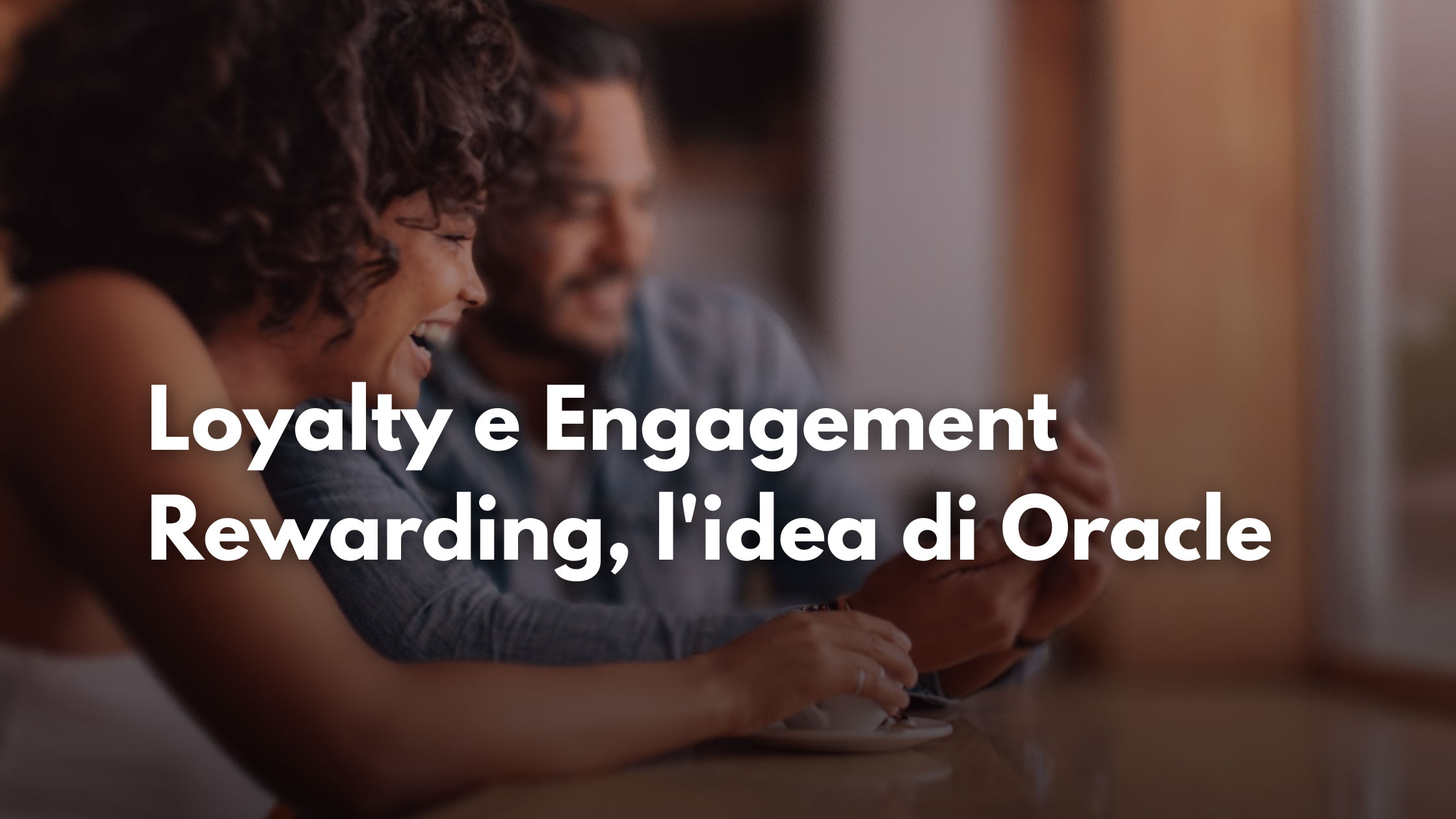 Loyalty e Engagement Rewarding, l’idea di Oracle