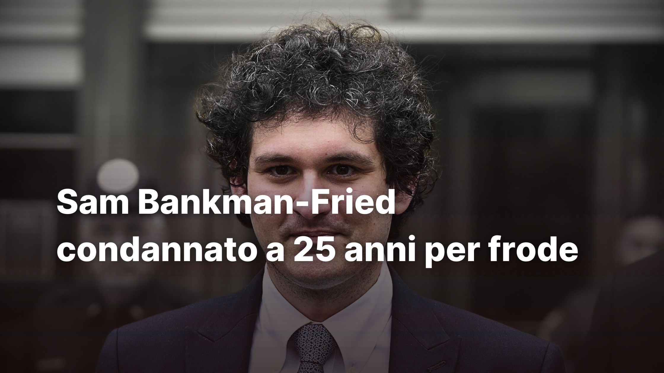 Sam Bankman-Fried condannato a 25 anni franzrusso
